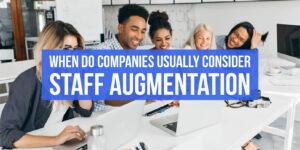 When do companies usually consider staff augmentation
