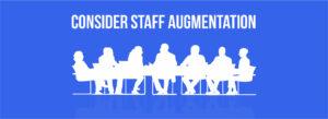 consider staff augmentation