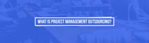 Project Management Outsourcing