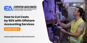 How to Cut Costs by 50% with Offshore Accounting Services