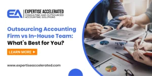 Outsourcing Accounting Firm vs In-House Team What’s Best for You