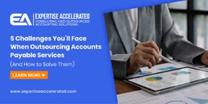 5 Challenges You’ll Face When Outsourcing Accounts Payable Services