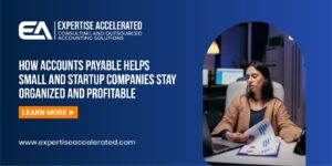 How Accounts Payable Helps Small and Startup Companies Stay Organized and Profitable