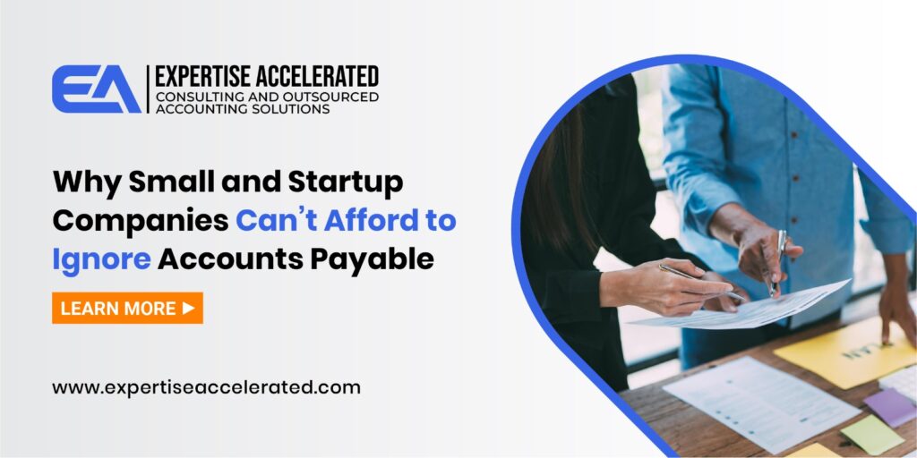 Why Small and Startup Companies Can’t Afford to Ignore Accounts Payable
