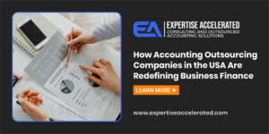 How Accounting Outsourcing Companies in the USA Are Redefining Business Finance